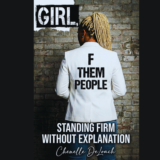 Girl, F Them People- Standing Firm Without Explanation